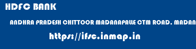 HDFC BANK  ANDHRA PRADESH CHITTOOR MADANAPALLE CTM ROAD, MADANAPALLE  ifsc code